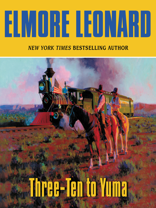 Title details for Three-Ten to Yuma by Elmore Leonard - Available